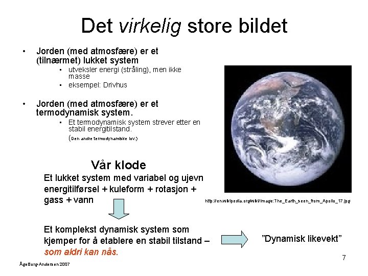 Det virkelig store bildet • Jorden (med atmosfære) er et (tilnærmet) lukket system •