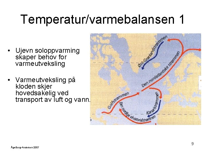 Temperatur/varmebalansen 1 • Ujevn soloppvarming skaper behov for varmeutveksling • Varmeutveksling på kloden skjer