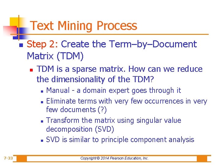 Text Mining Process n Step 2: Create the Term–by–Document Matrix (TDM) n TDM is