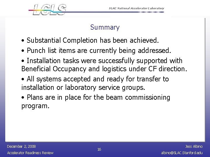 SLAC National Accelerator Laboratory Summary • Substantial Completion has been achieved. • Punch list