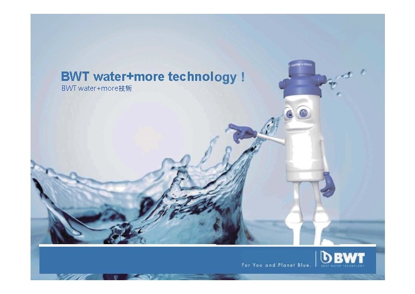 BWT water+more technol ogy ! BWT water+more技術 62 