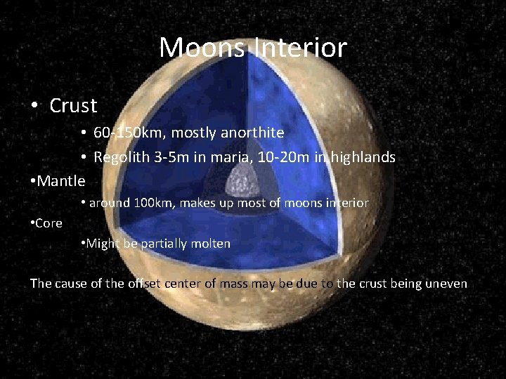 Moons Interior • Crust • 60 -150 km, mostly anorthite • Regolith 3 -5