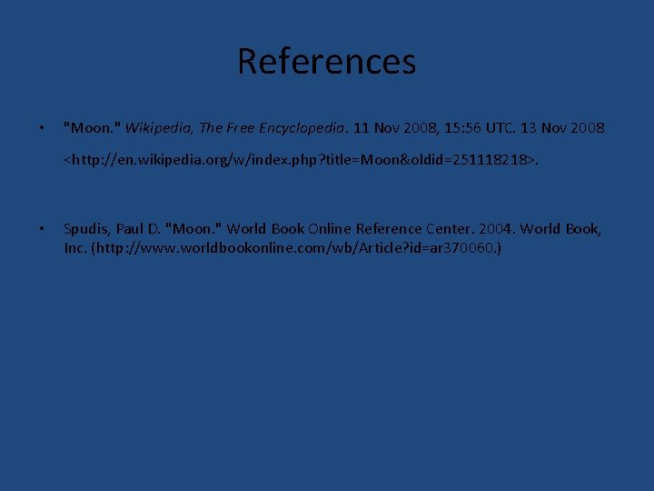 References • "Moon. " Wikipedia, The Free Encyclopedia. 11 Nov 2008, 15: 56 UTC.