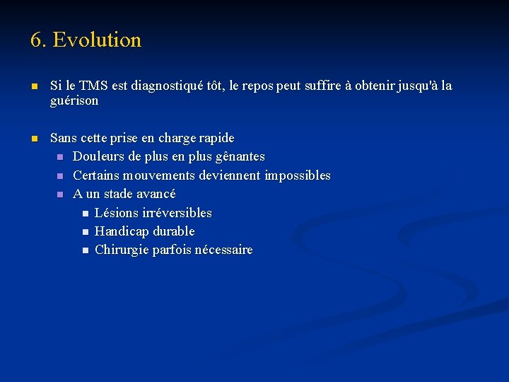 6. Evolution n Si le TMS est diagnostiqué tôt, le repos peut suffire à