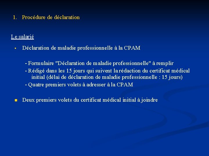 1. Procédure de déclaration Le salarié § Déclaration de maladie professionnelle à la CPAM