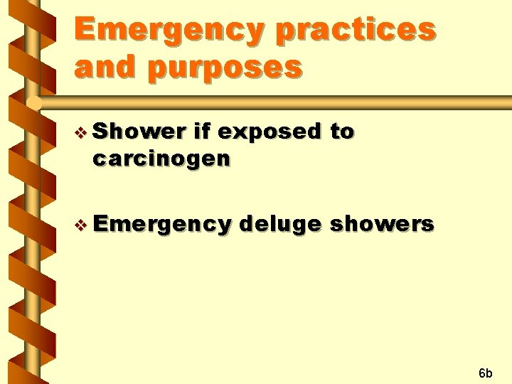 Emergency practices and purposes v Shower if exposed to carcinogen v Emergency deluge showers