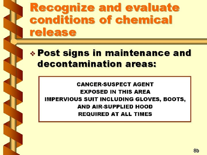 Recognize and evaluate conditions of chemical release v Post signs in maintenance and decontamination