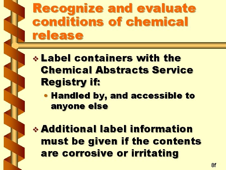 Recognize and evaluate conditions of chemical release v Label containers with the Chemical Abstracts