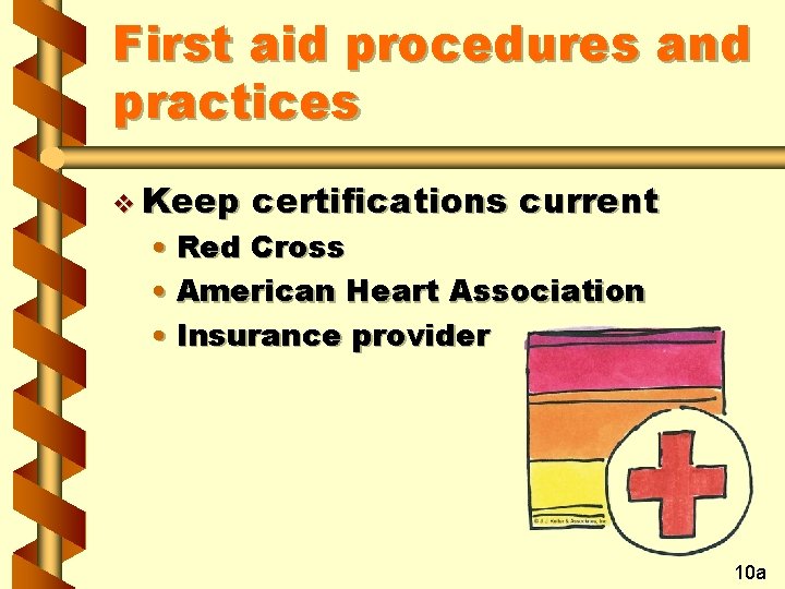 First aid procedures and practices v Keep certifications current • Red Cross • American