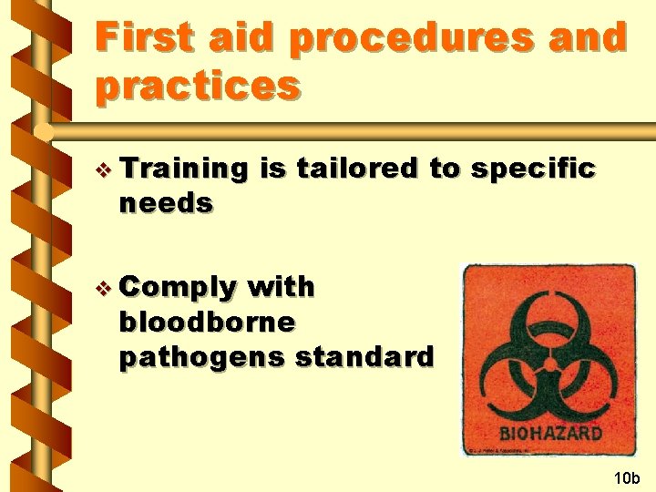 First aid procedures and practices v Training needs is tailored to specific v Comply