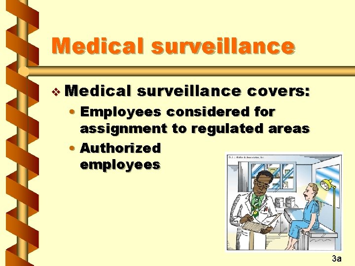 Medical surveillance v Medical surveillance covers: • Employees considered for assignment to regulated areas