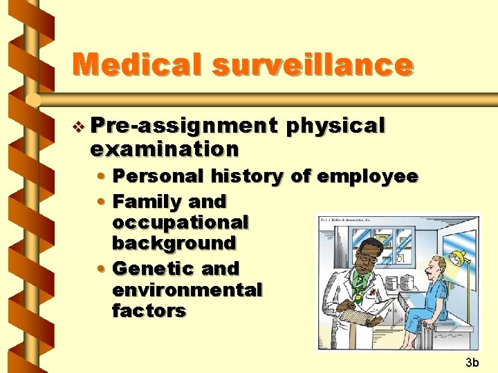 Medical surveillance v Pre-assignment examination physical • Personal history of employee • Family and
