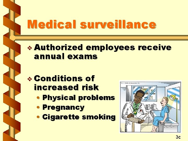 Medical surveillance v Authorized employees receive annual exams v Conditions of increased risk •