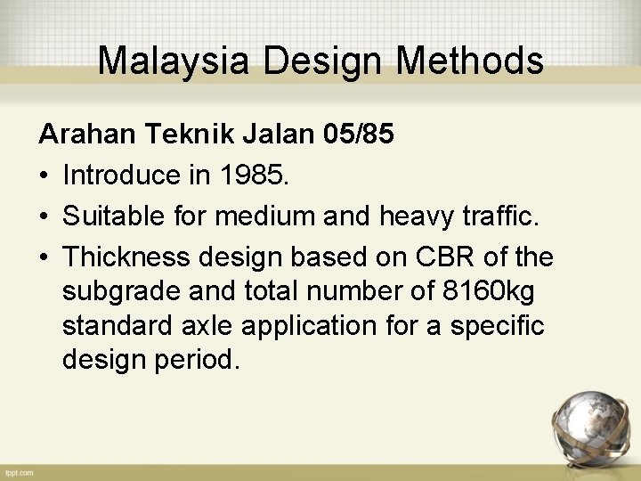 Malaysia Design Methods Arahan Teknik Jalan 05/85 • Introduce in 1985. • Suitable for
