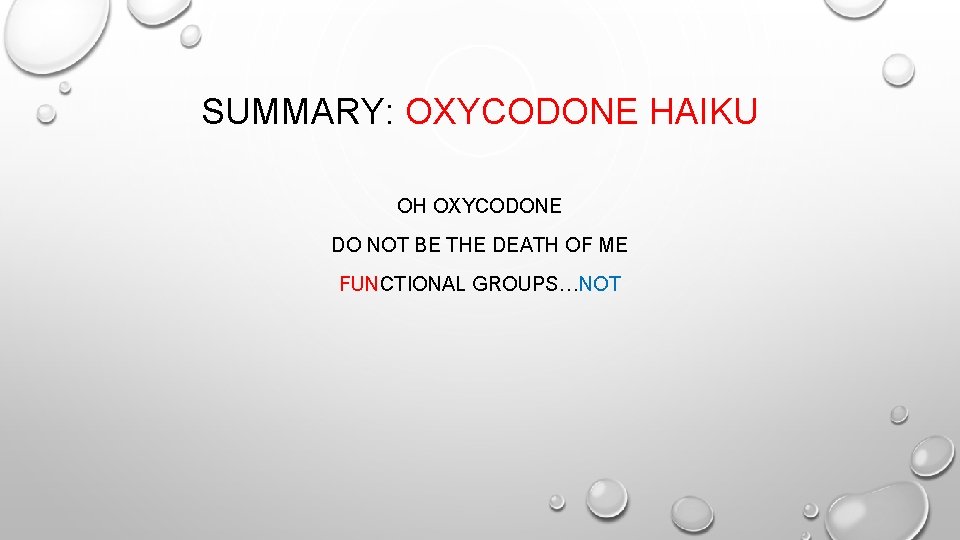 SUMMARY: OXYCODONE HAIKU OH OXYCODONE DO NOT BE THE DEATH OF ME FUNCTIONAL GROUPS…NOT