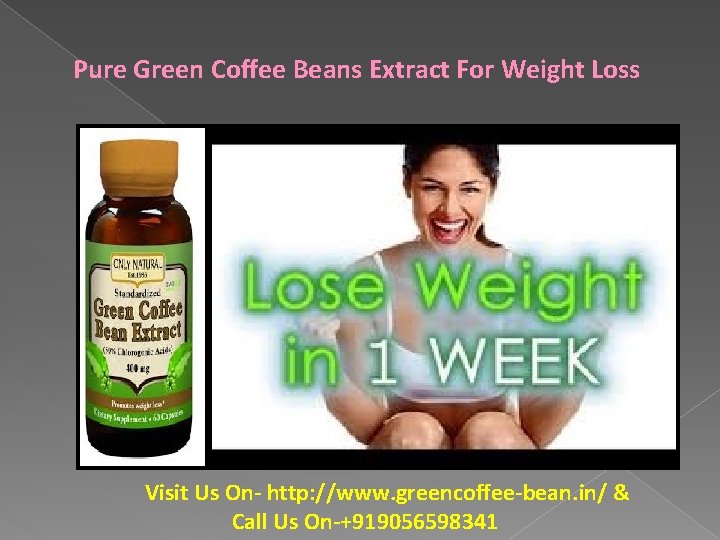 Pure Green Coffee Beans Extract For Weight Loss Visit Us On- http: //www. greencoffee-bean.