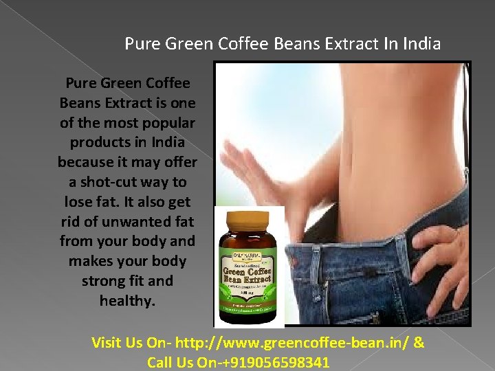 Pure Green Coffee Beans Extract In India Pure Green Coffee Beans Extract is one