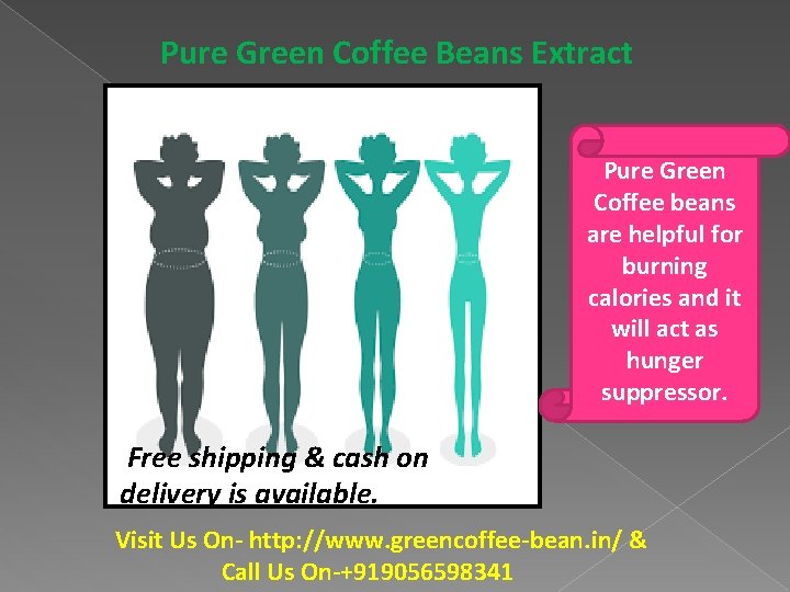 Pure Green Coffee Beans Extract Pure Green Coffee beans are helpful for burning calories
