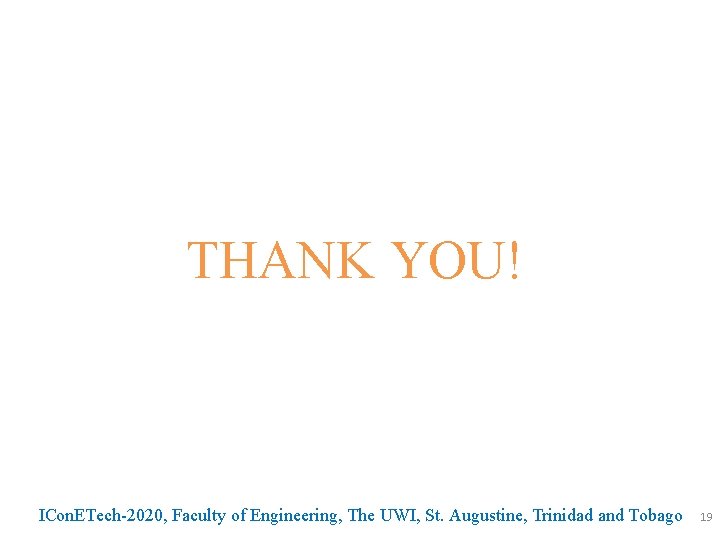 THANK YOU! ICon. ETech-2020, Faculty of Engineering, The UWI, St. Augustine, Trinidad and Tobago