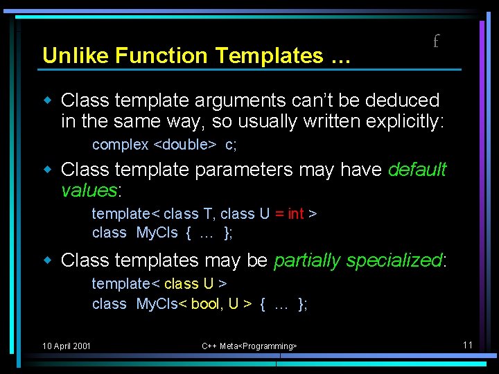 Unlike Function Templates … f w Class template arguments can’t be deduced in the Unlike Function Templates … f w Class template arguments can’t be deduced in the