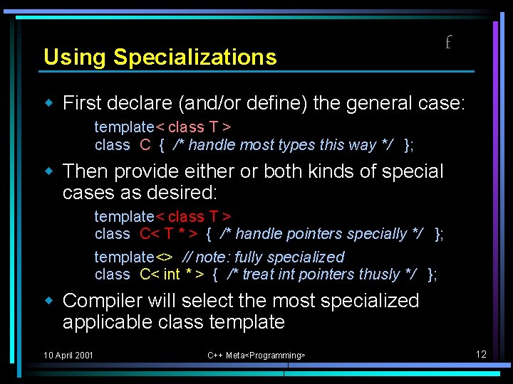 Using Specializations f w First declare (and/or define) the general case: template< class T Using Specializations f w First declare (and/or define) the general case: template< class T