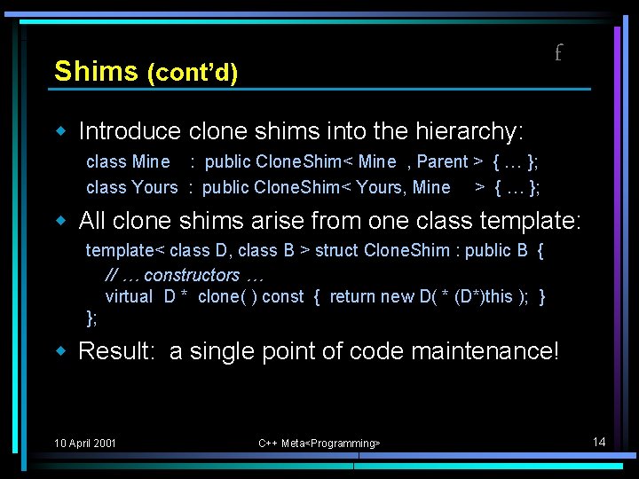 f Shims (cont’d) w Introduce clone shims into the hierarchy: class Mine : public f Shims (cont’d) w Introduce clone shims into the hierarchy: class Mine : public