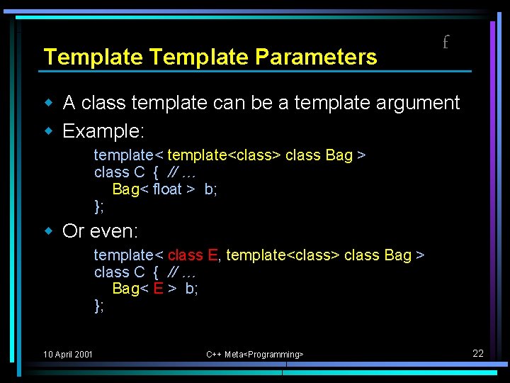 Template Parameters f w A class template can be a template argument w Example: Template Parameters f w A class template can be a template argument w Example: