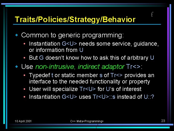 Traits/Policies/Strategy/Behavior f w Common to generic programming: • Instantiation G<U> needs some service, guidance, Traits/Policies/Strategy/Behavior f w Common to generic programming: • Instantiation G<U> needs some service, guidance,
