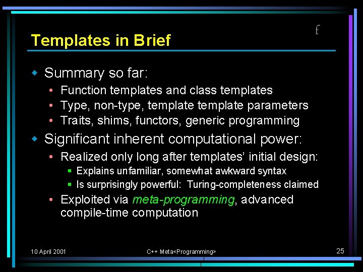Templates in Brief f w Summary so far: • Function templates and class templates Templates in Brief f w Summary so far: • Function templates and class templates