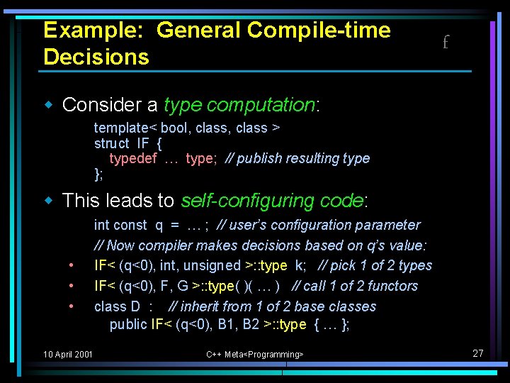 Example: General Compile-time Decisions f w Consider a type computation: template< bool, class > Example: General Compile-time Decisions f w Consider a type computation: template< bool, class >