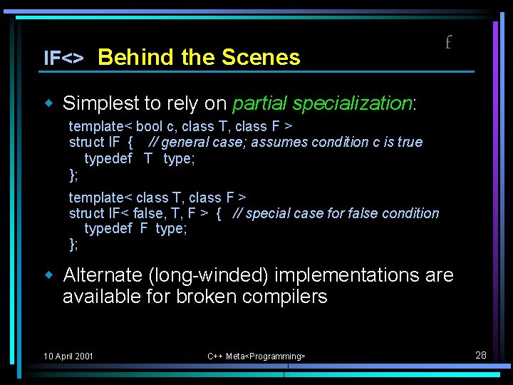 IF<> Behind the Scenes f w Simplest to rely on partial specialization: template< bool IF<> Behind the Scenes f w Simplest to rely on partial specialization: template< bool