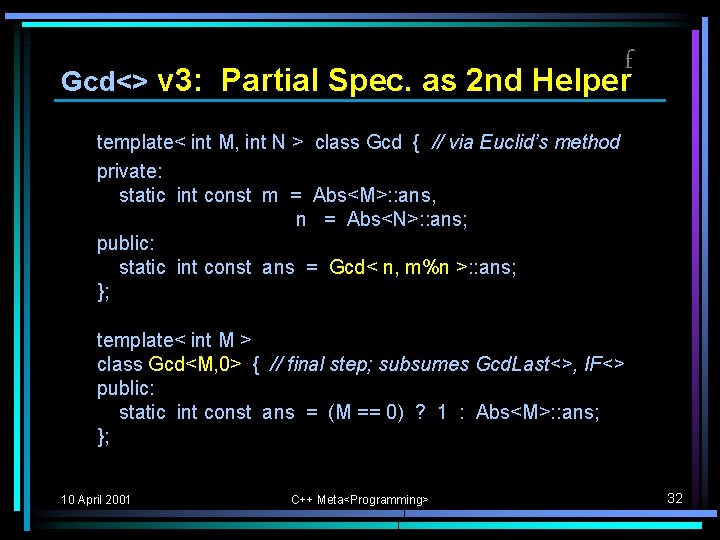 f Gcd<> v 3: Partial Spec. as 2 nd Helper template< int M, int f Gcd<> v 3: Partial Spec. as 2 nd Helper template< int M, int