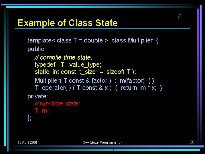 Example of Class State f template< class T = double > class Multiplier { Example of Class State f template< class T = double > class Multiplier {