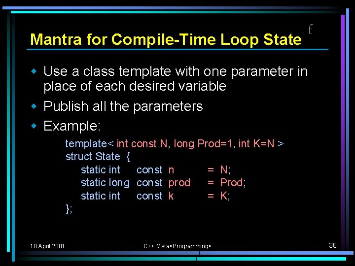 Mantra for Compile-Time Loop State f w Use a class template with one parameter Mantra for Compile-Time Loop State f w Use a class template with one parameter