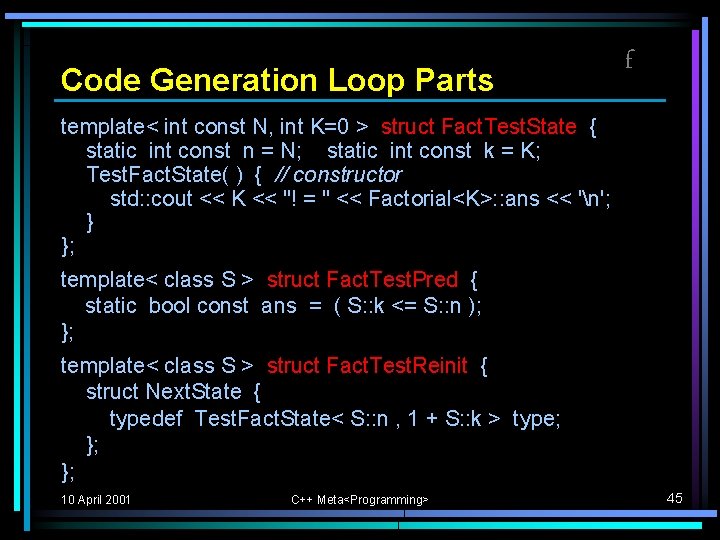 Code Generation Loop Parts f template< int const N, int K=0 > struct Fact. Code Generation Loop Parts f template< int const N, int K=0 > struct Fact.