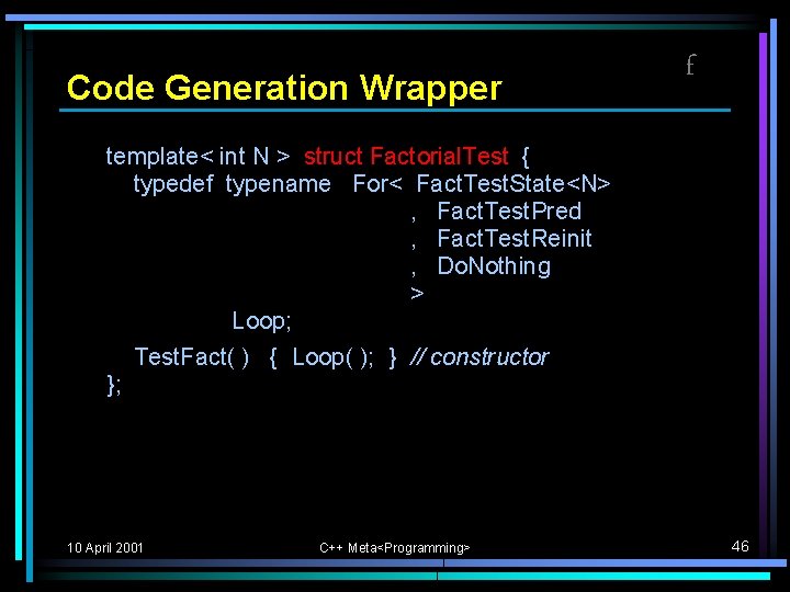 Code Generation Wrapper f template< int N > struct Factorial. Test { typedef typename Code Generation Wrapper f template< int N > struct Factorial. Test { typedef typename
