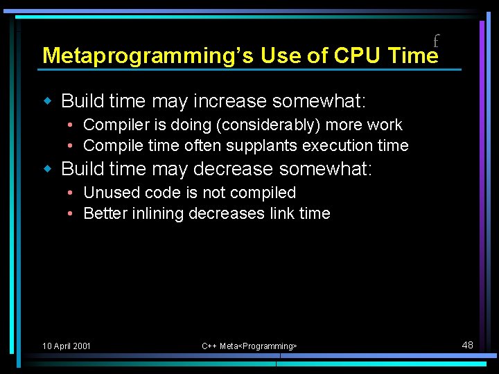 f Metaprogramming’s Use of CPU Time w Build time may increase somewhat: • Compiler f Metaprogramming’s Use of CPU Time w Build time may increase somewhat: • Compiler