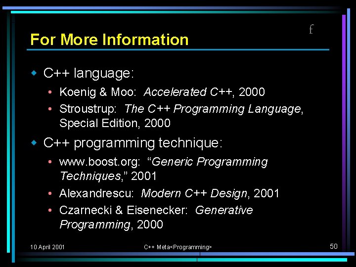 For More Information f w C++ language: • Koenig & Moo: Accelerated C++, 2000 For More Information f w C++ language: • Koenig & Moo: Accelerated C++, 2000