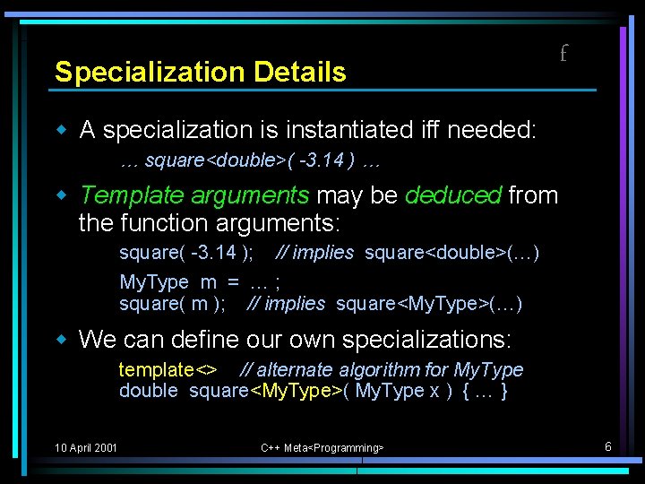 Specialization Details f w A specialization is instantiated iff needed: … square<double>( -3. 14 Specialization Details f w A specialization is instantiated iff needed: … square<double>( -3. 14