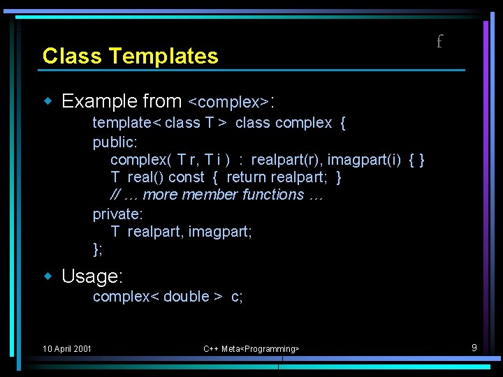 Class Templates f w Example from <complex>: template< class T > class complex { Class Templates f w Example from <complex>: template< class T > class complex {