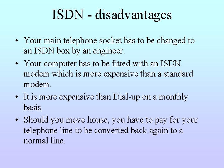 ISDN - disadvantages • Your main telephone socket has to be changed to an