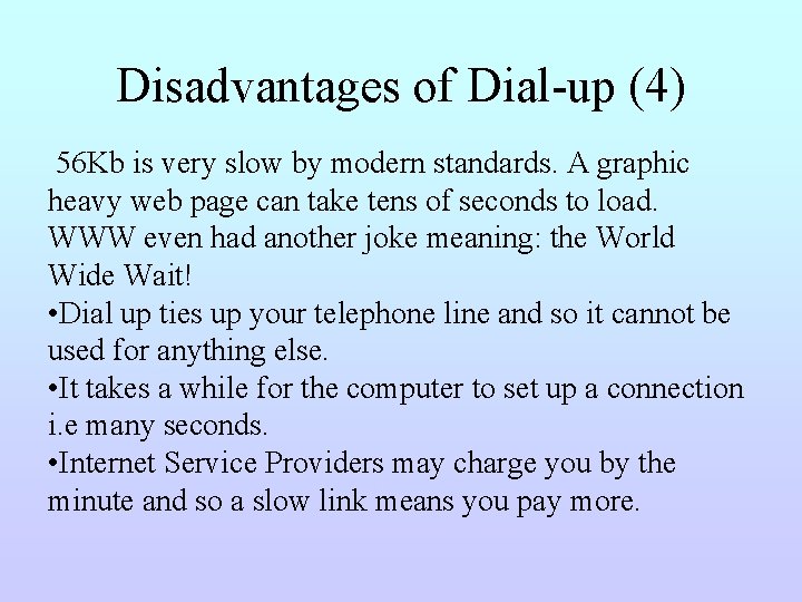 Disadvantages of Dial-up (4) 56 Kb is very slow by modern standards. A graphic