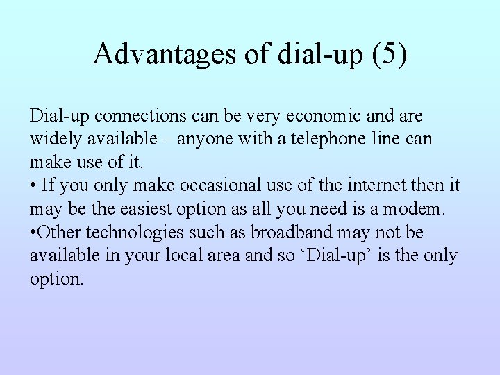 Advantages of dial-up (5) Dial-up connections can be very economic and are widely available
