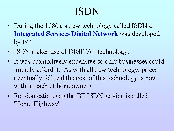 ISDN • During the 1980 s, a new technology called ISDN or Integrated Services