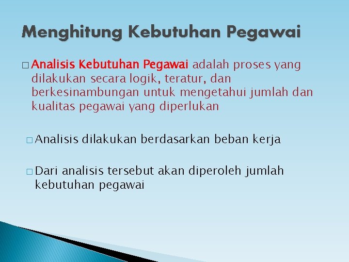 Menghitung Kebutuhan Pegawai � Analisis Kebutuhan Pegawai adalah proses yang dilakukan secara logik, teratur,