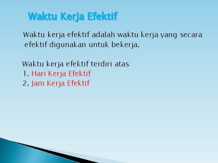 Waktu Kerja Efektif Waktu kerja efektif adalah waktu kerja yang secara efektif digunakan untuk