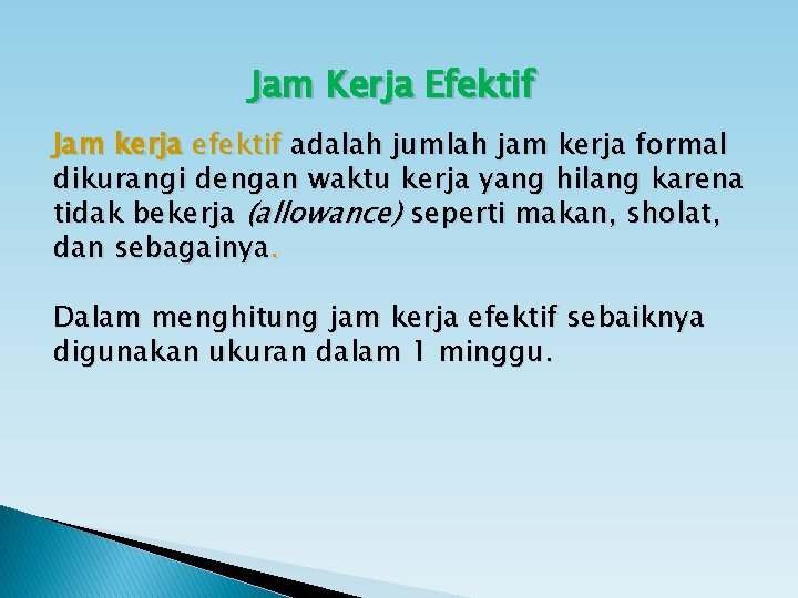 Jam Kerja Efektif Jam kerja efektif adalah jumlah jam kerja formal dikurangi dengan waktu