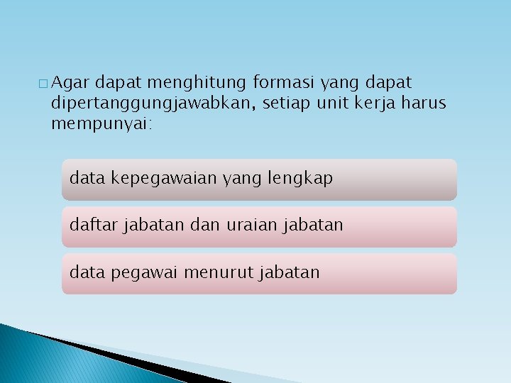 � Agar dapat menghitung formasi yang dapat dipertanggungjawabkan, setiap unit kerja harus mempunyai: data