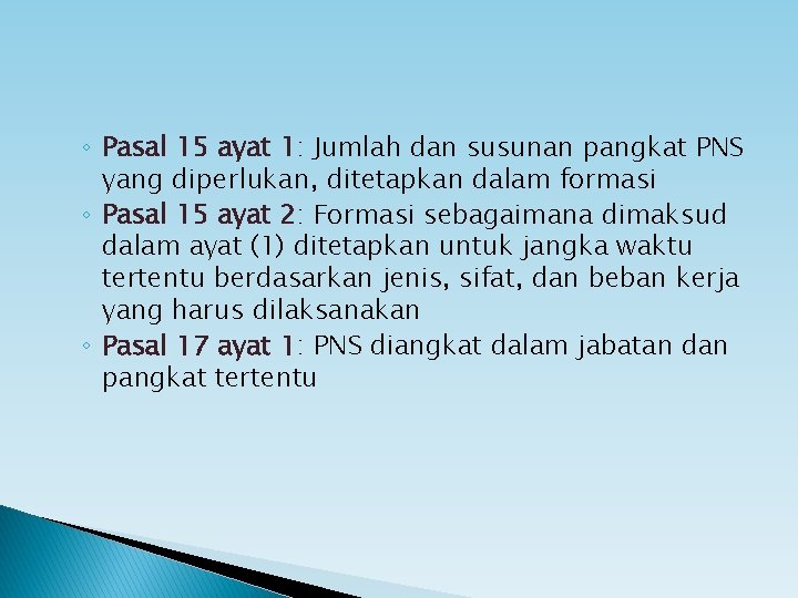 ◦ Pasal 15 ayat 1: Jumlah dan susunan pangkat PNS yang diperlukan, ditetapkan dalam