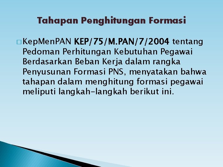 Tahapan Penghitungan Formasi � Kep. Men. PAN KEP/75/M. PAN/7/2004 tentang Pedoman Perhitungan Kebutuhan Pegawai